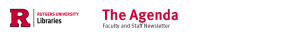 Rutgers University Libraries, The Agenda - Faculty and Staff Newsletter